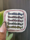 You Will Be Okay Sticker