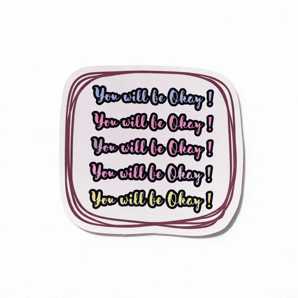 You Will Be Okay Sticker